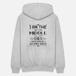 'I Am The Middle Child The Reason We Have Rules' Unisex Kapuzenjacke | Spreadshirt