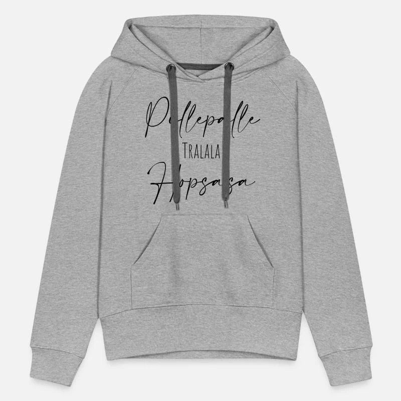 'Pillepalle Tralalla Hopsasa' Frauen Premium Hoodie | Spreadshirt 7 'Pillepalle Tralalla Hopsasa' Frauen Premium Hoodie | Spreadshirt – Bild 7